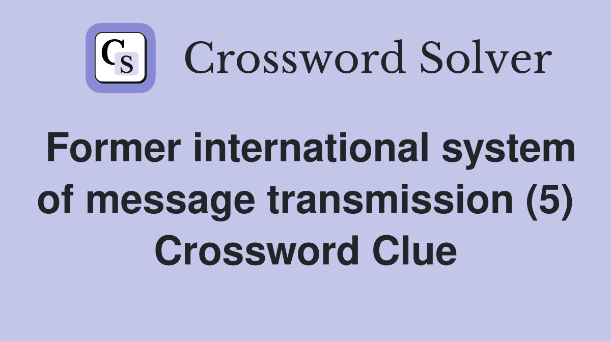 Former international system of message transmission (5) Crossword Clue