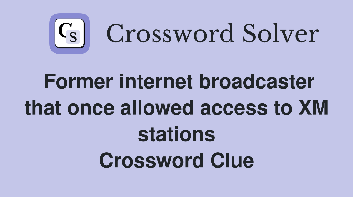 Former internet broadcaster that once allowed access to XM stations Crossword Clue