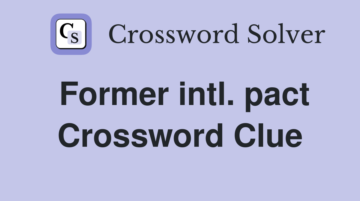 Former intl. pact Crossword Clue