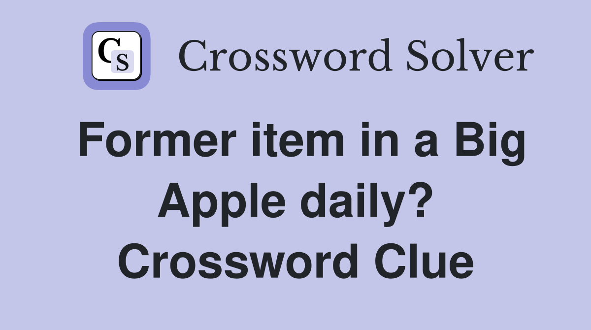 Former item in a Big Apple daily? Crossword Clue