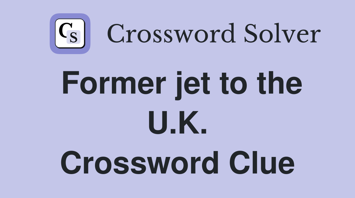 Former jet to the U.K. Crossword Clue