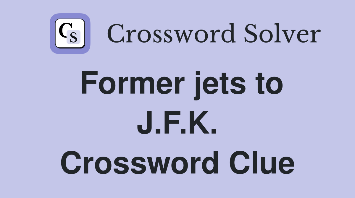 Former jets to J.F.K. Crossword Clue