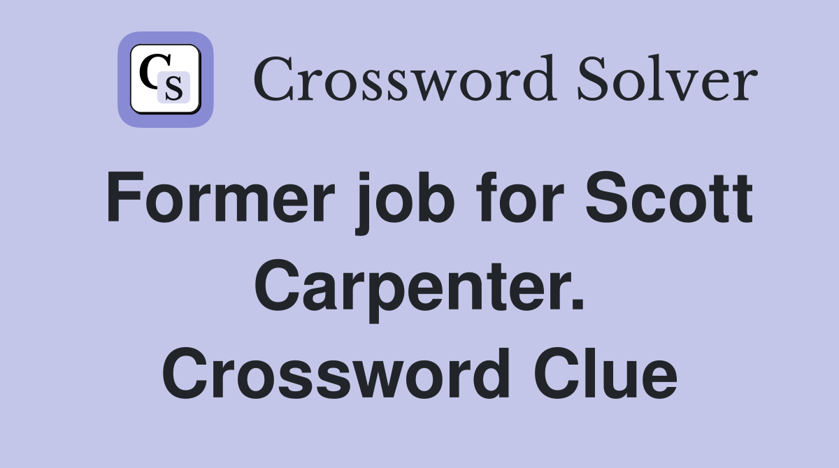 Former job for Scott Carpenter. Crossword Clue