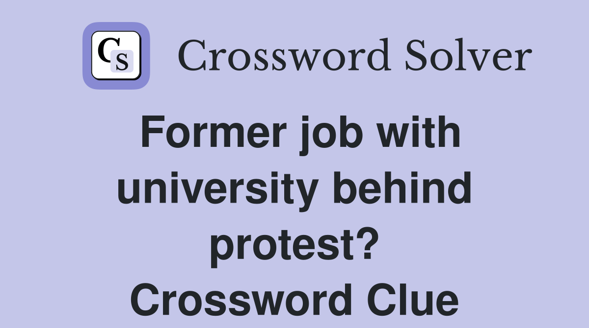 Former job with university behind protest? Crossword Clue
