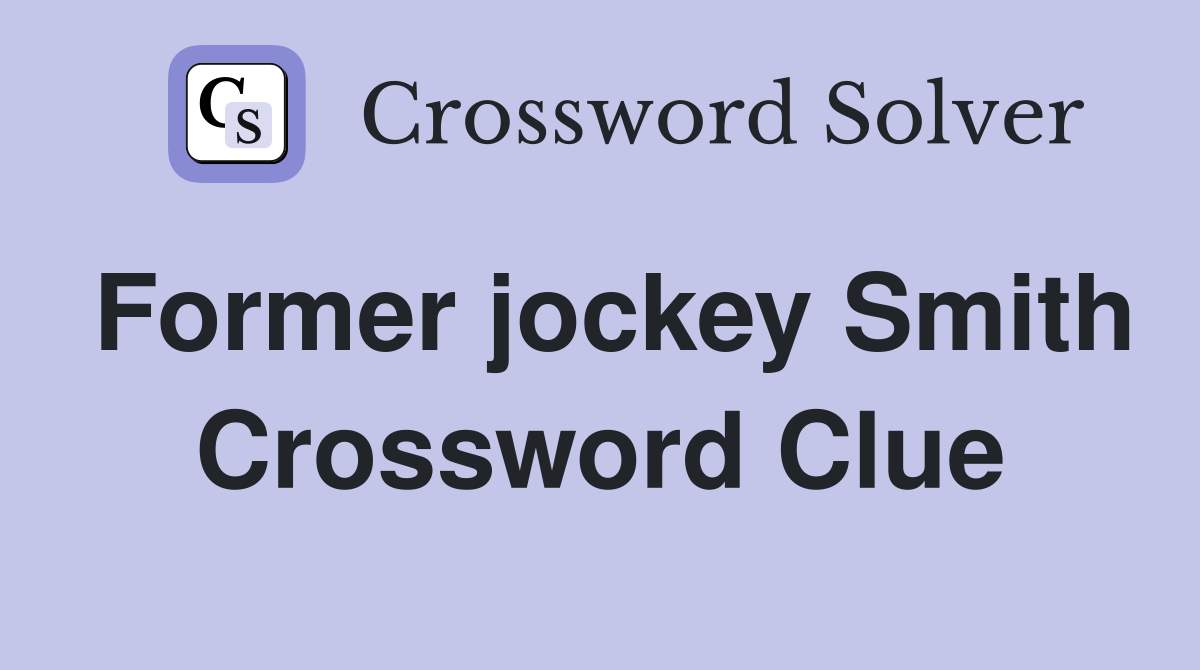 Former jockey Smith Crossword Clue
