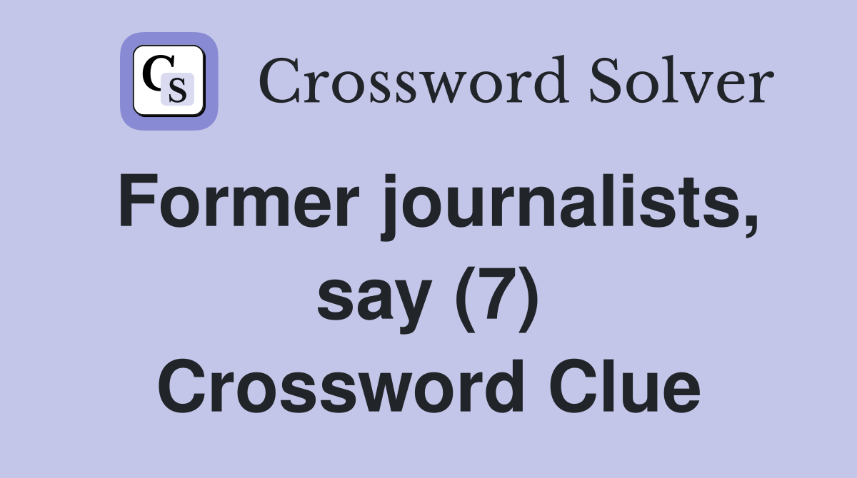 Former journalists, say (7) Crossword Clue