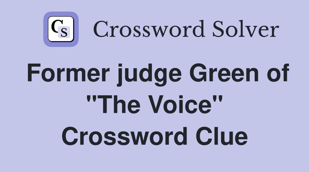 Former judge Green of "The Voice" Crossword Clue
