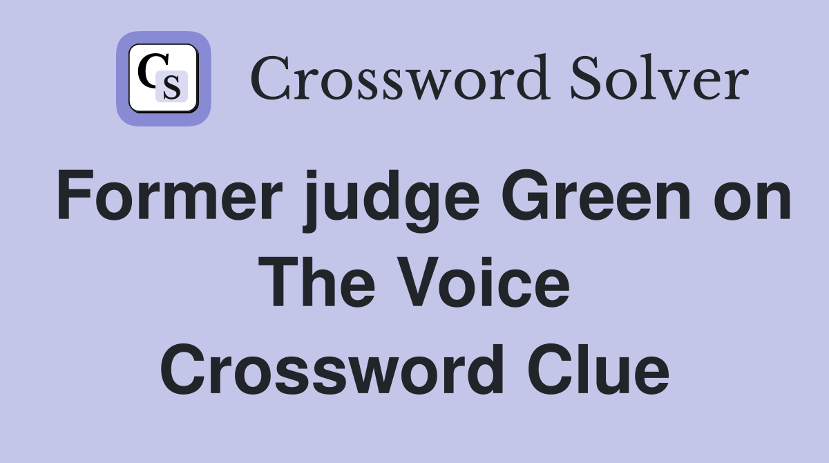 Former judge Green on The Voice Crossword Clue