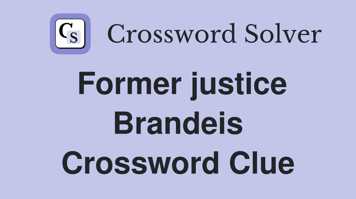 Former justice Brandeis Crossword Clue