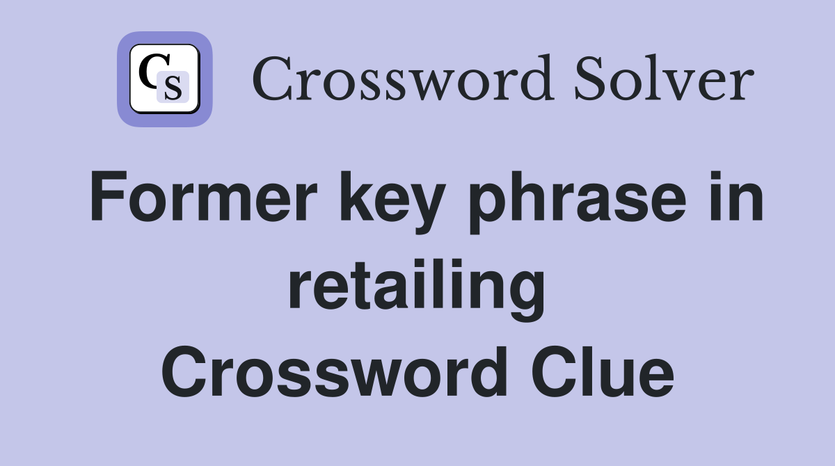 Former key phrase in retailing Crossword Clue