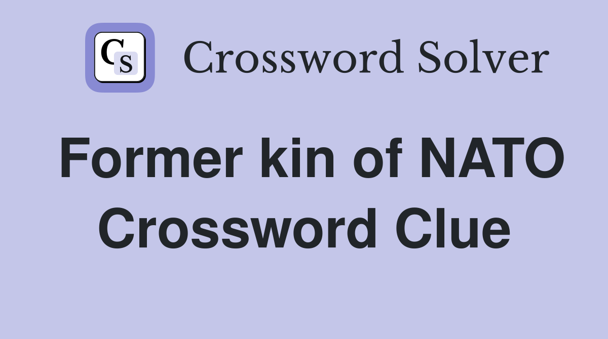 Former kin of NATO Crossword Clue