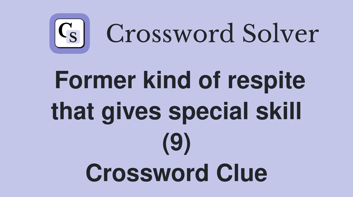 Former kind of respite that gives special skill (9) Crossword Clue