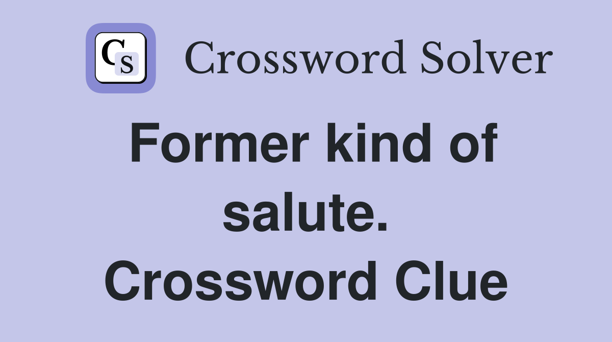 Former kind of salute. Crossword Clue