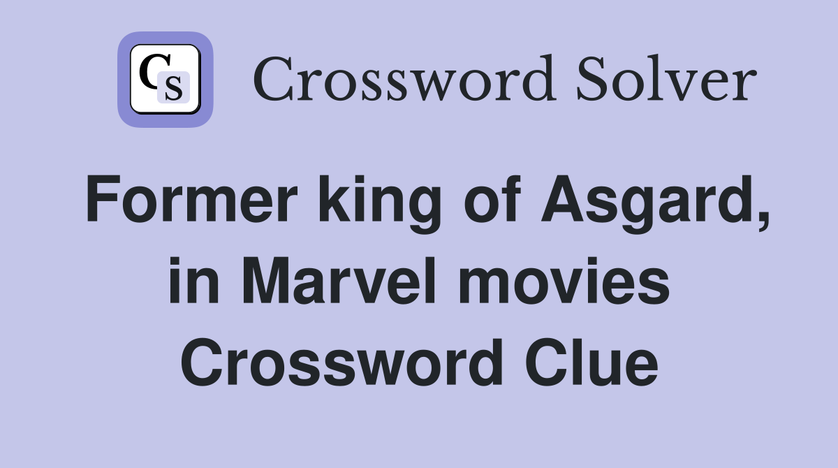 Former king of Asgard, in Marvel movies Crossword Clue