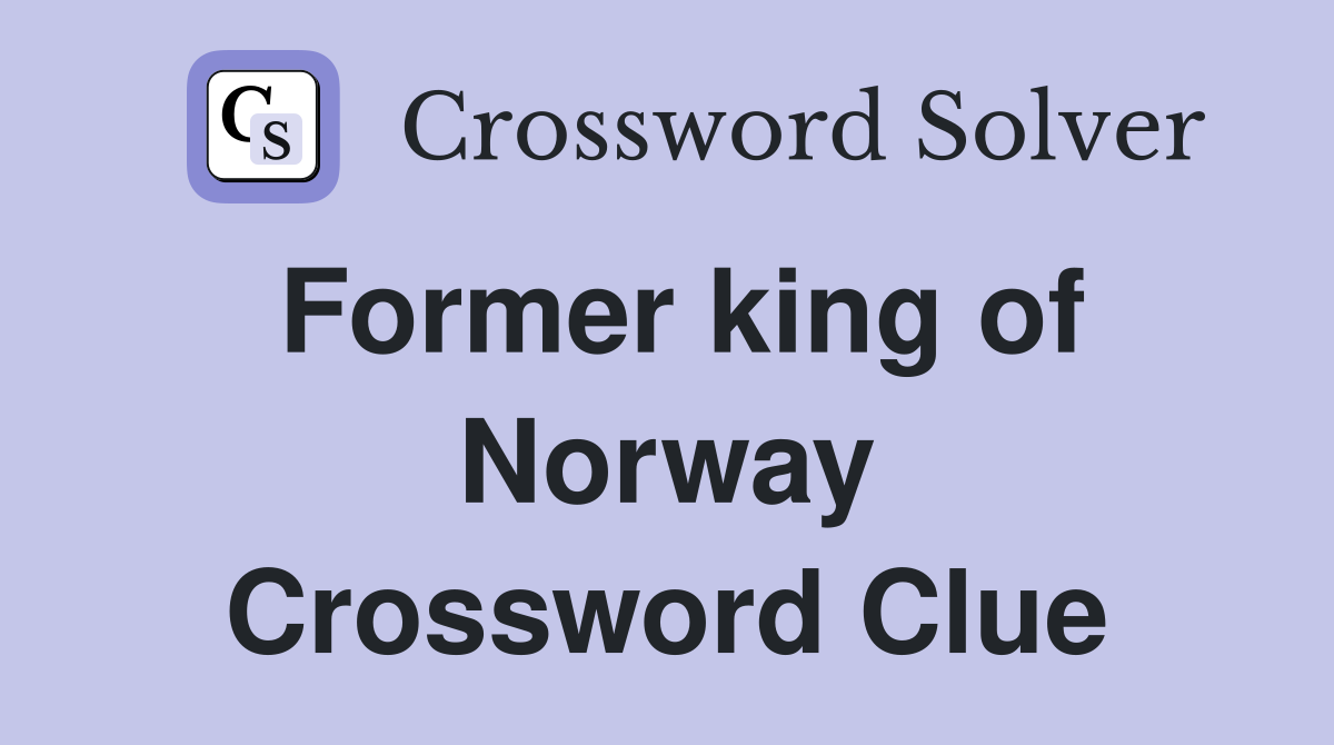 Former king of Norway Crossword Clue