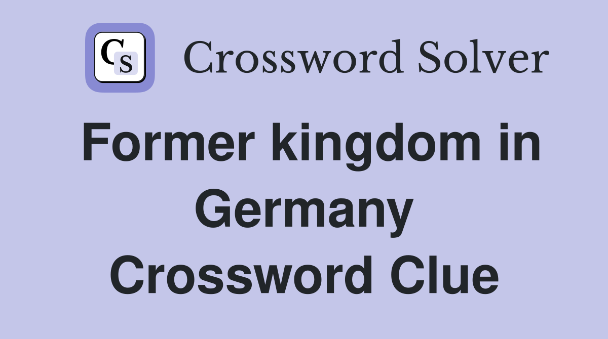 Former kingdom in Germany Crossword Clue