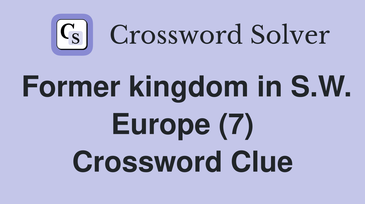Former kingdom in S.W. Europe (7) Crossword Clue
