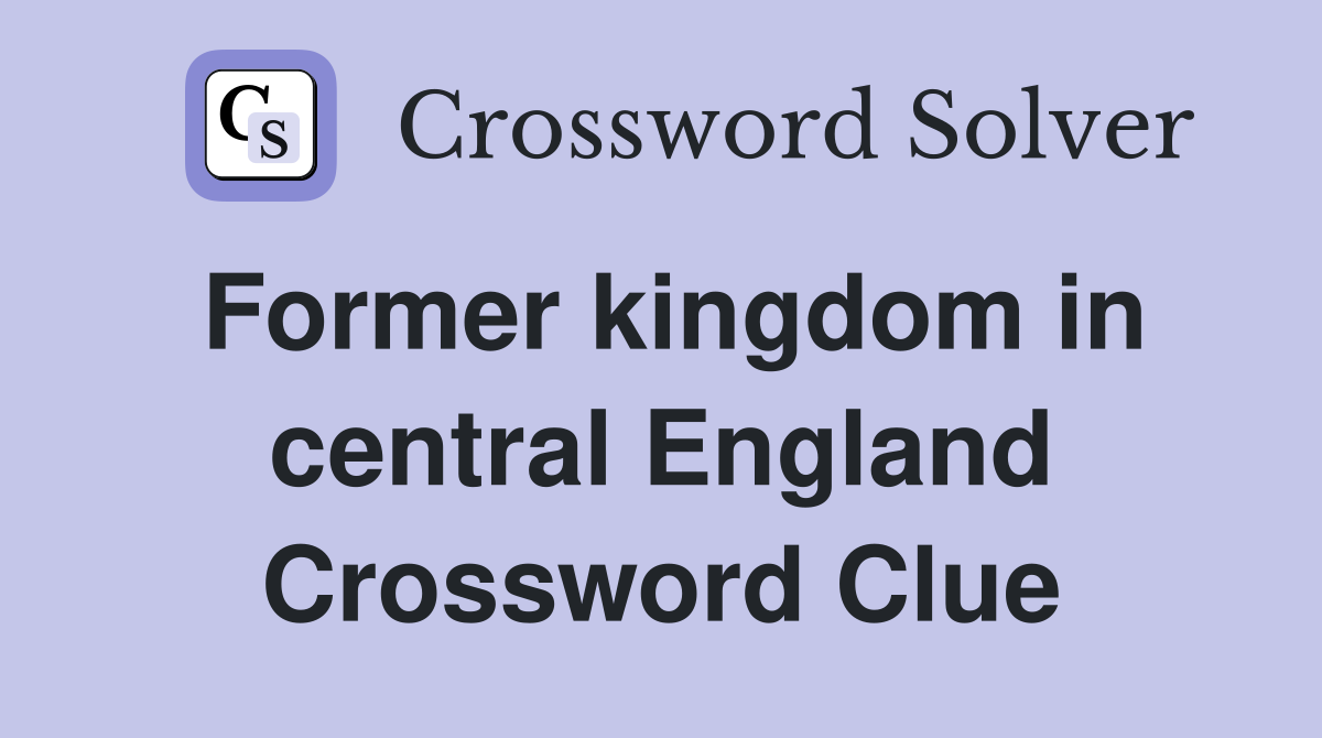 Former kingdom in central England Crossword Clue
