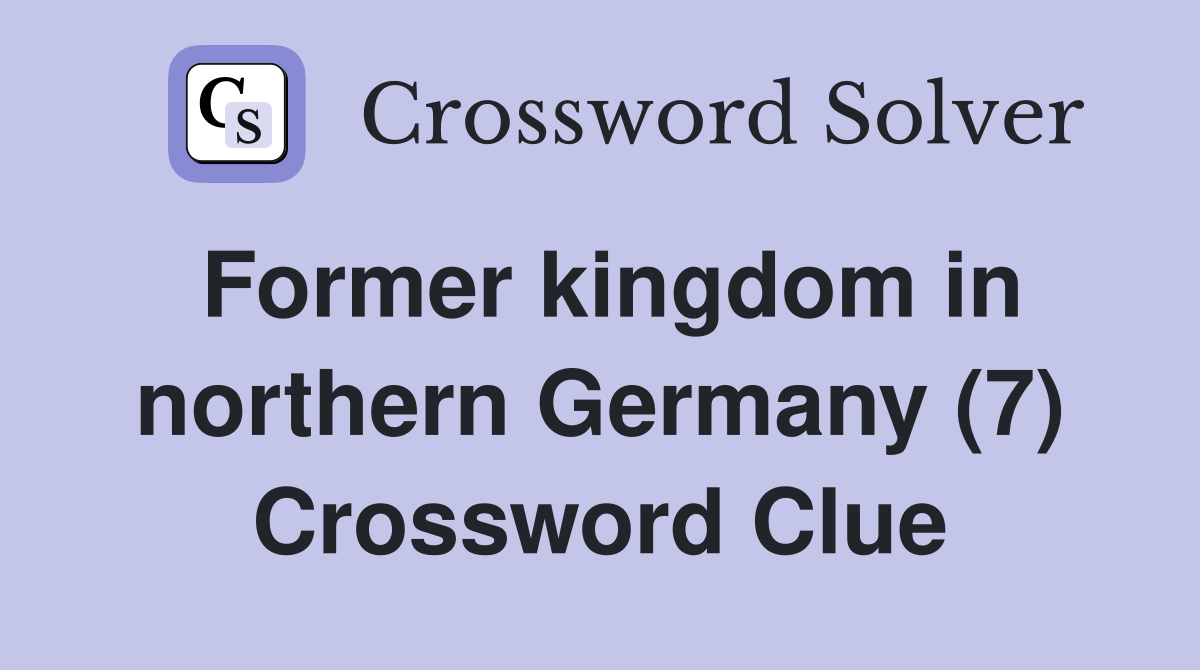 Former kingdom in northern Germany (7) Crossword Clue