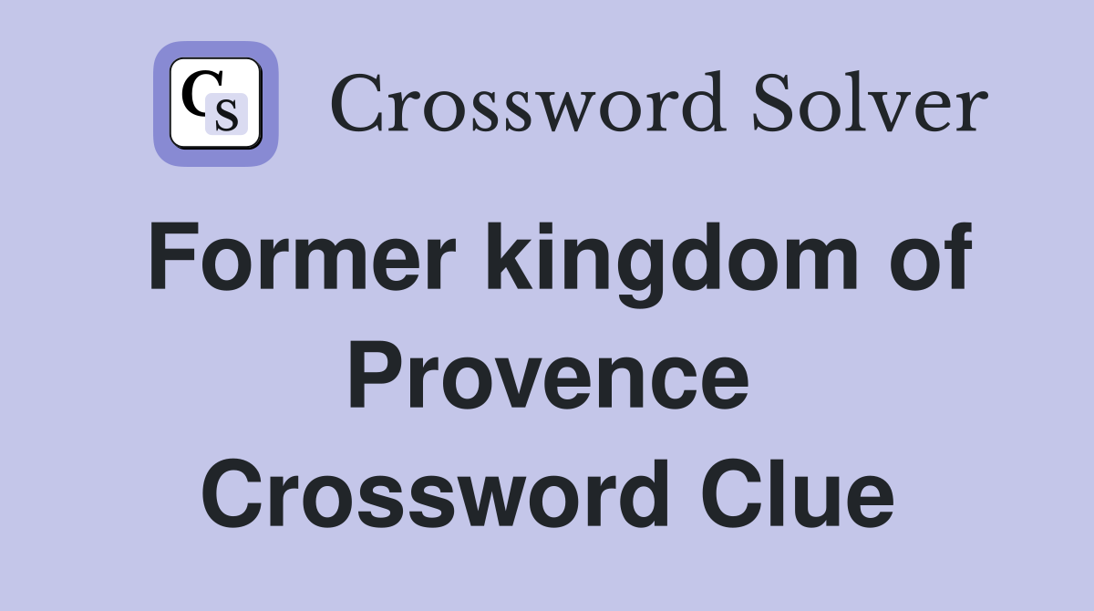 Former kingdom of Provence Crossword Clue