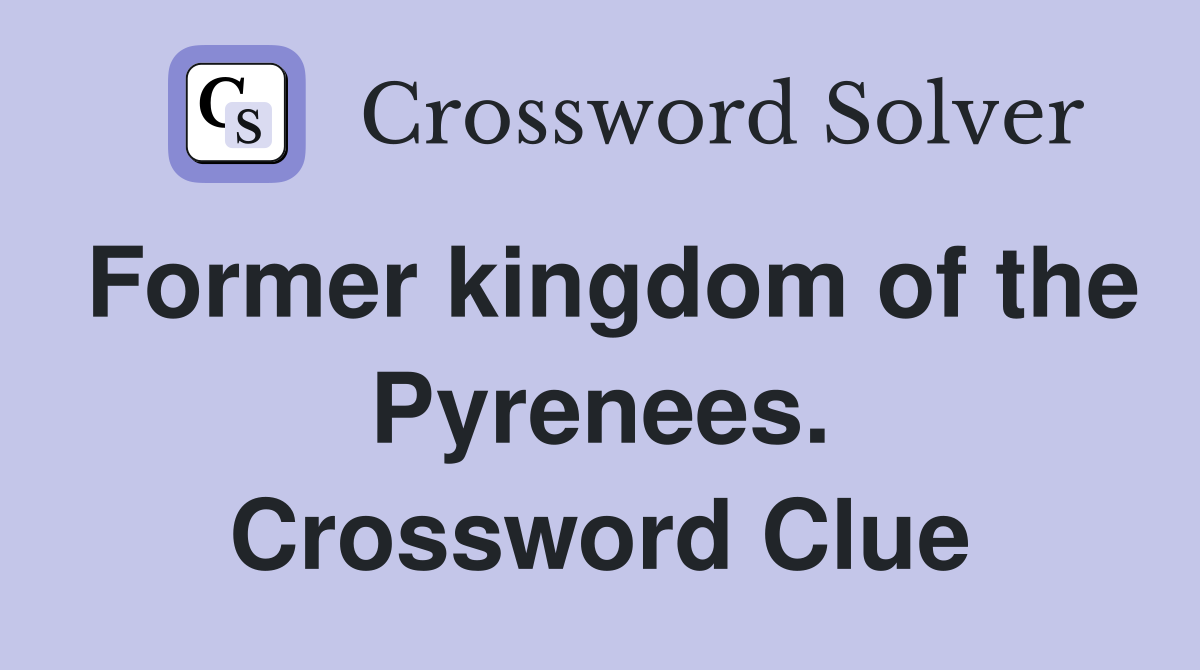 Former kingdom of the Pyrenees. Crossword Clue