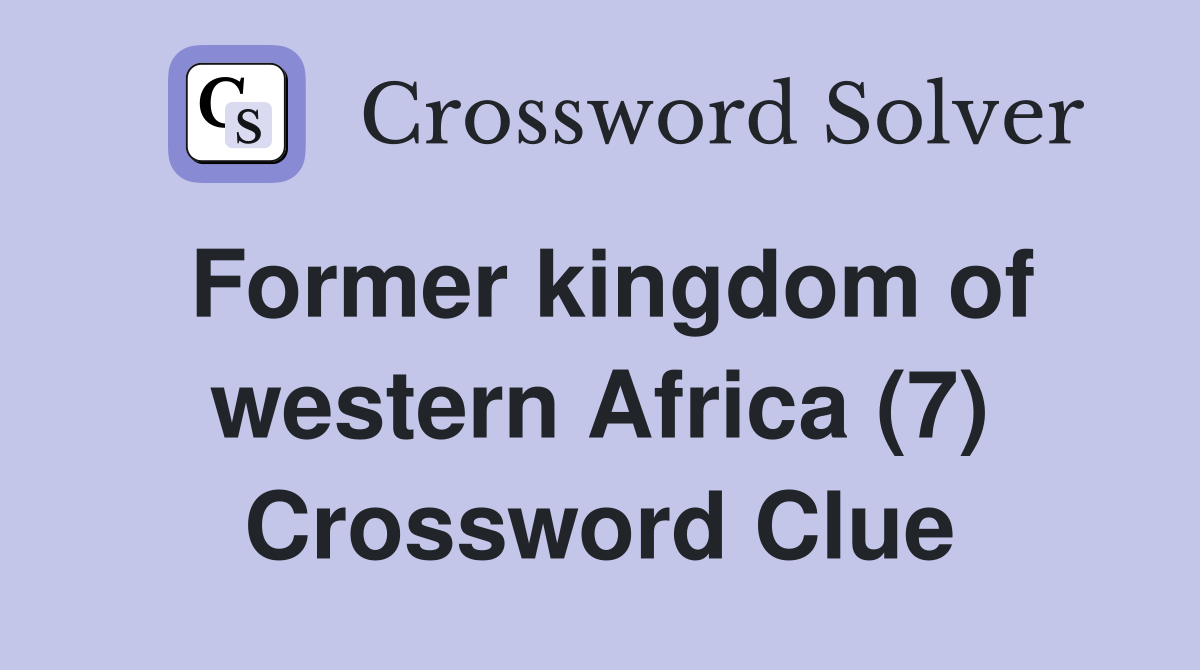 Former kingdom of western Africa (7) Crossword Clue