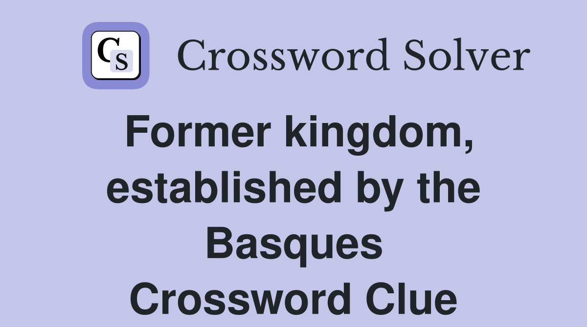 Former kingdom, established by the Basques Crossword Clue
