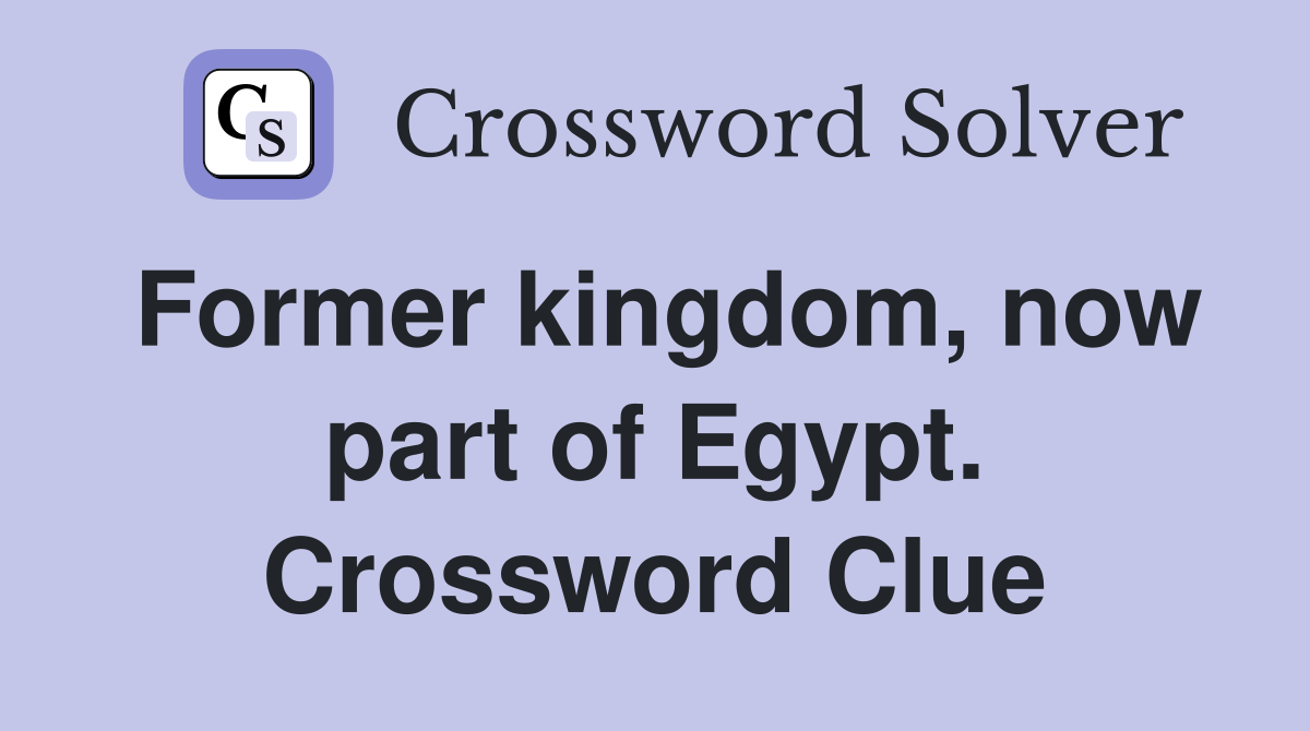 Former kingdom, now part of Egypt. Crossword Clue