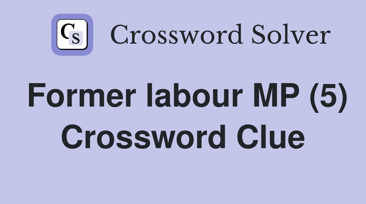 Former labour MP (5) Crossword Clue