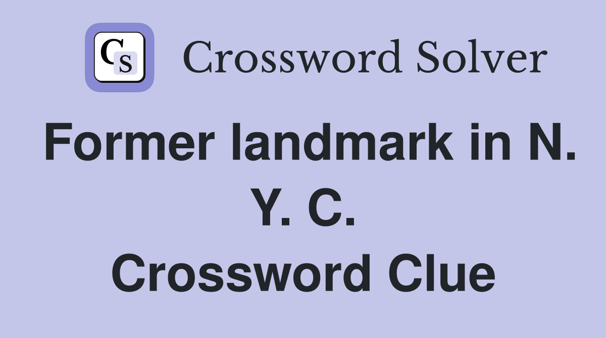 Former landmark in N. Y. C. Crossword Clue