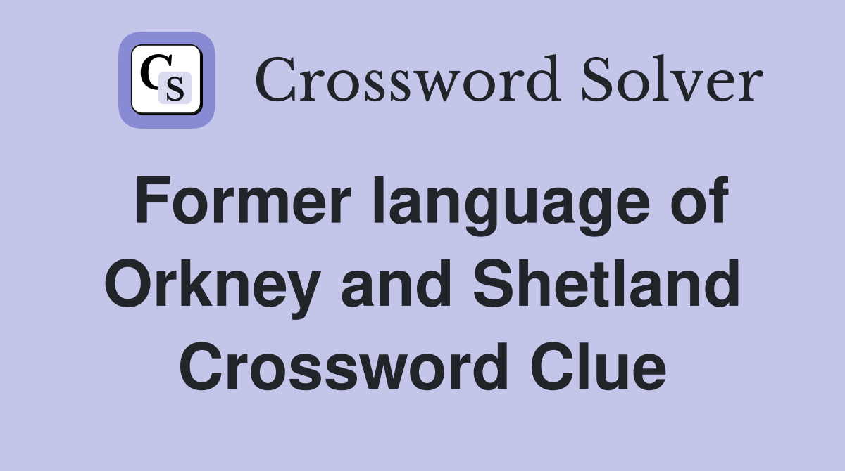 Former language of Orkney and Shetland Crossword Clue