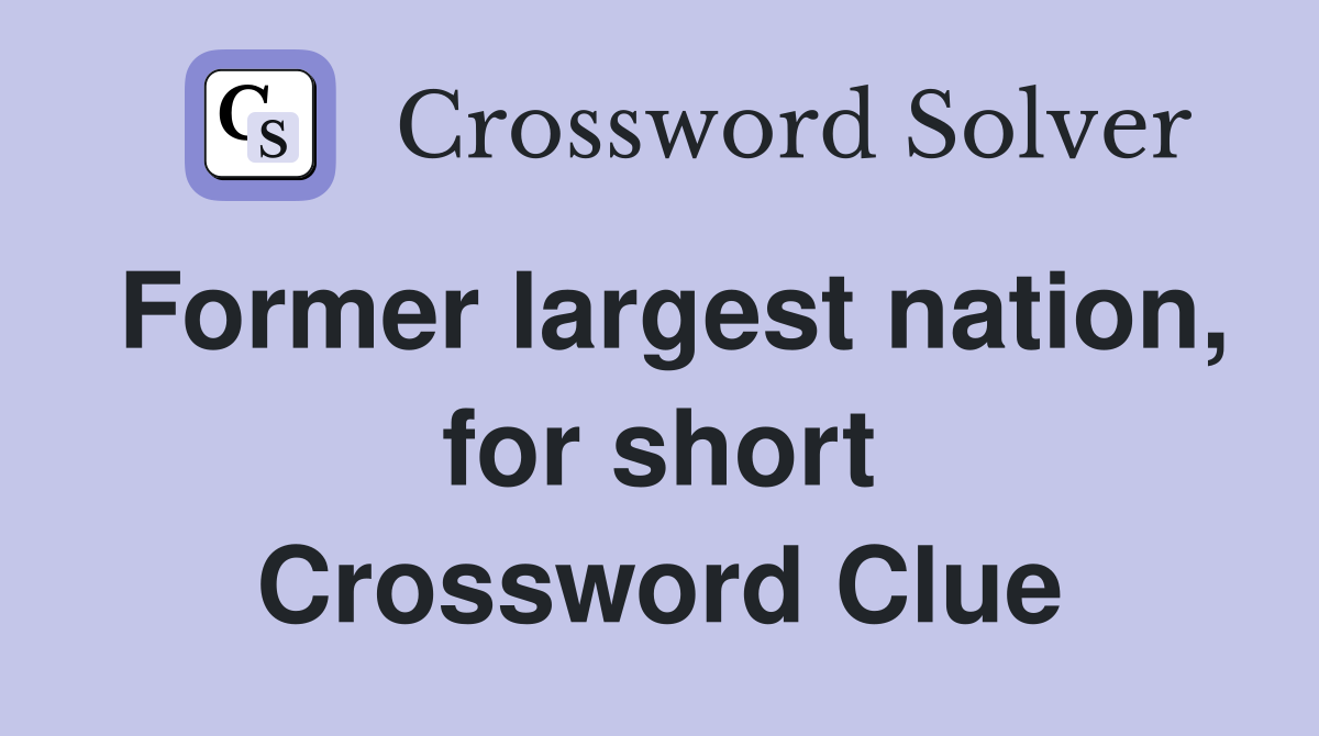 Former largest nation, for short Crossword Clue