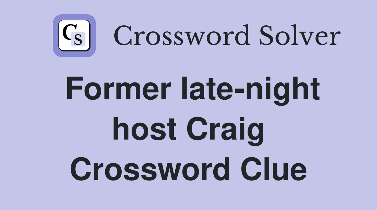 Former late-night host Craig Crossword Clue
