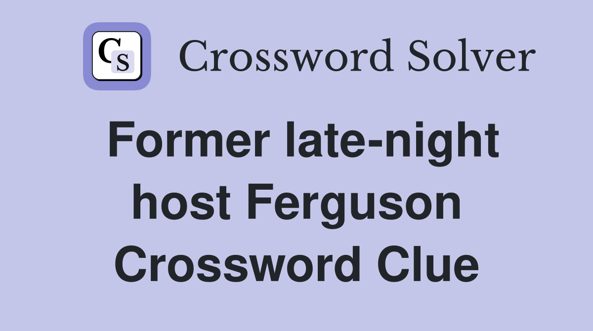 Former late-night host Ferguson Crossword Clue