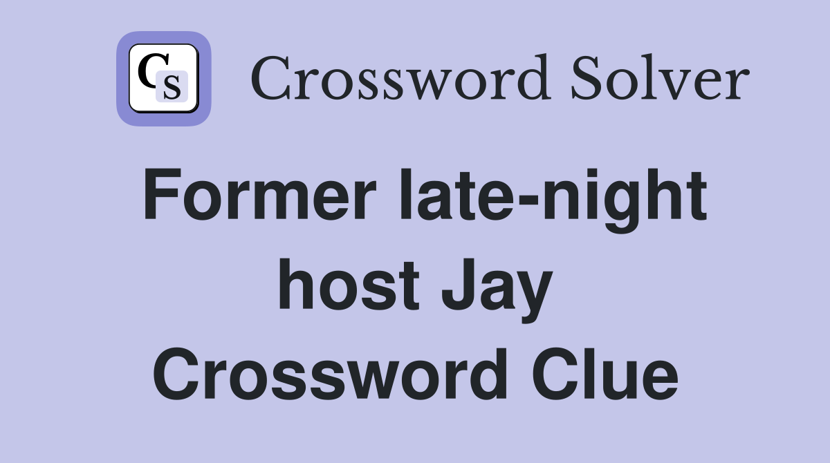 Former late-night host Jay Crossword Clue