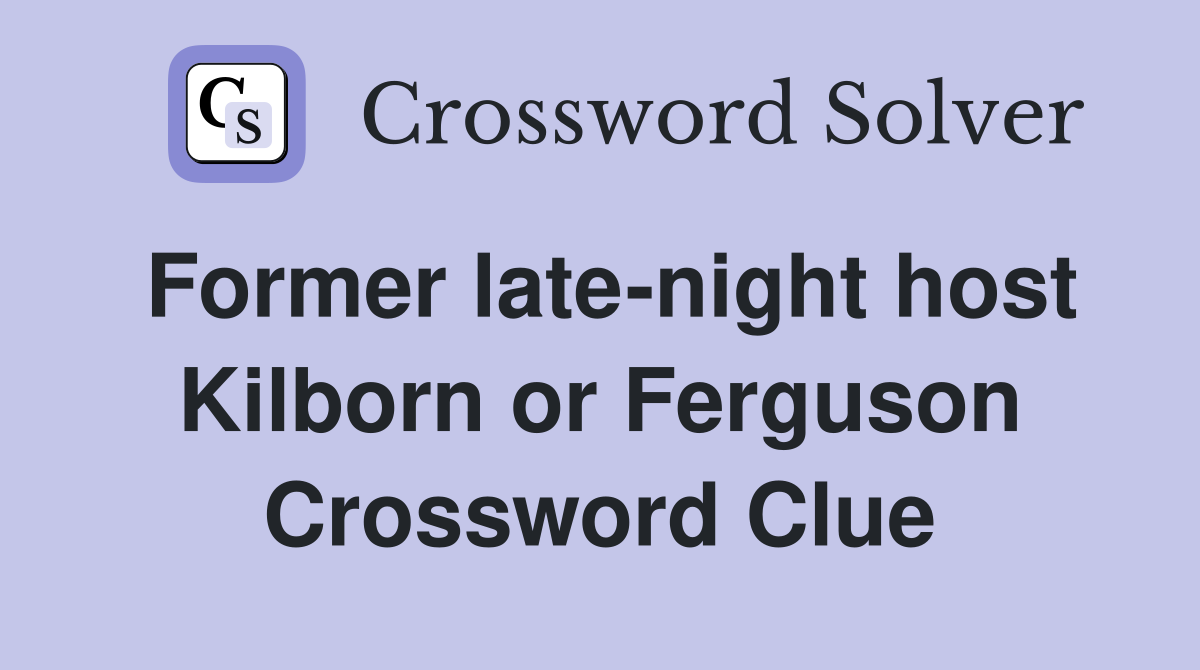 Former late-night host Kilborn or Ferguson Crossword Clue