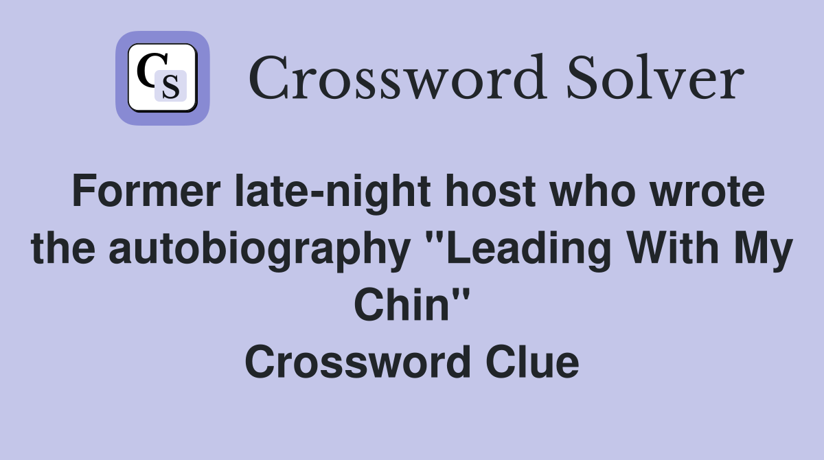 Former late-night host who wrote the autobiography "Leading With My Chin" Crossword Clue