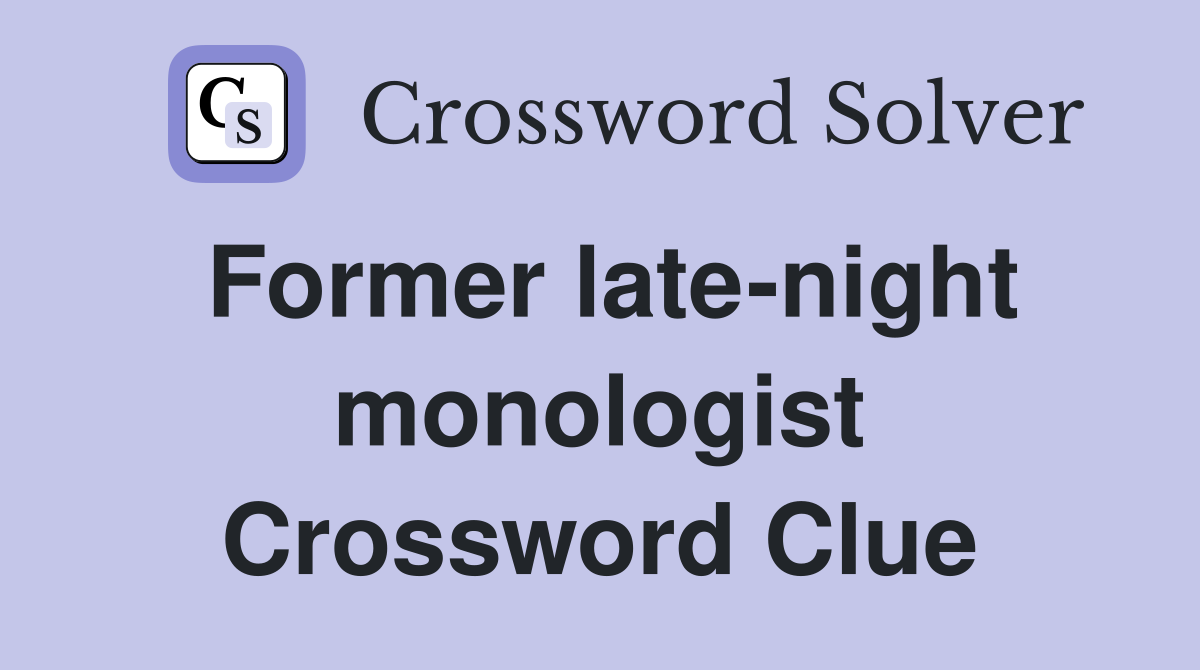 Former late-night monologist Crossword Clue