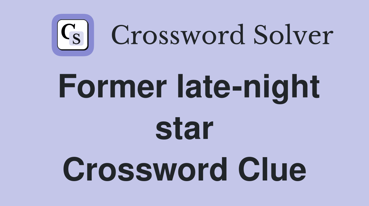 Former late-night star Crossword Clue