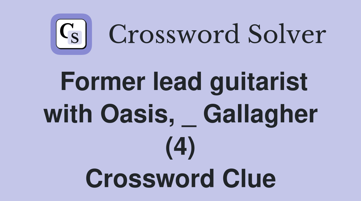Former lead guitarist with Oasis, _ Gallagher (4) Crossword Clue