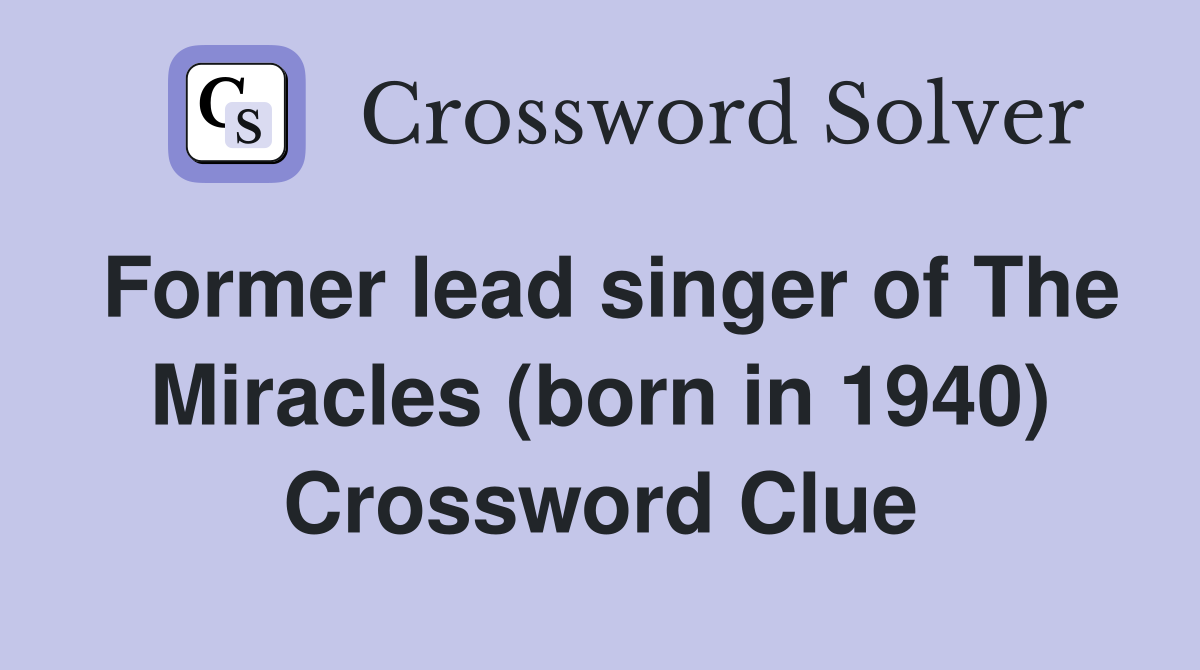 Former lead singer of The Miracles (born in 1940) Crossword Clue