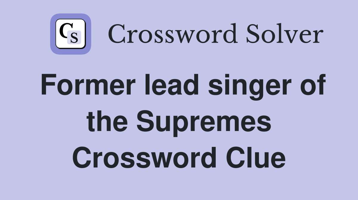 Former lead singer of the Supremes Crossword Clue