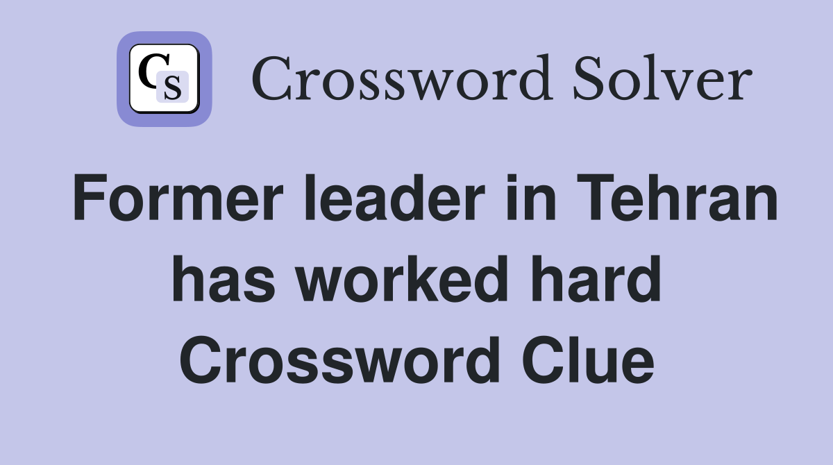 Former leader in Tehran has worked hard Crossword Clue