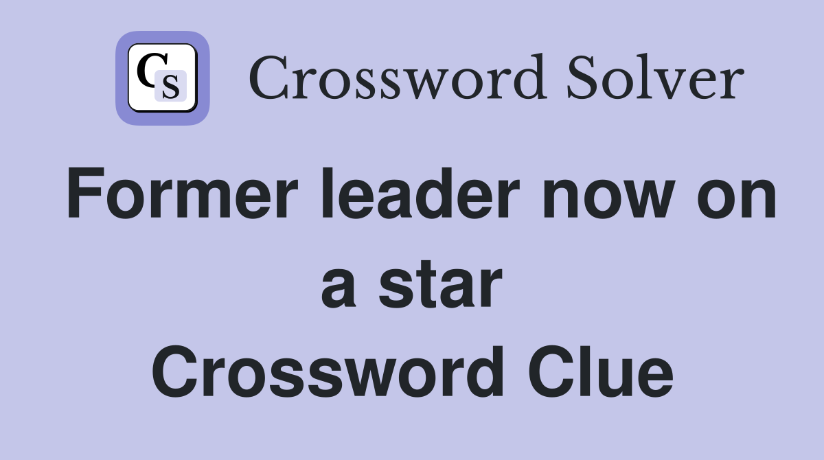 Former leader now on a star Crossword Clue