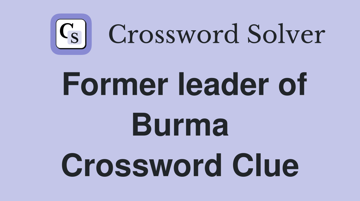 Former leader of Burma Crossword Clue
