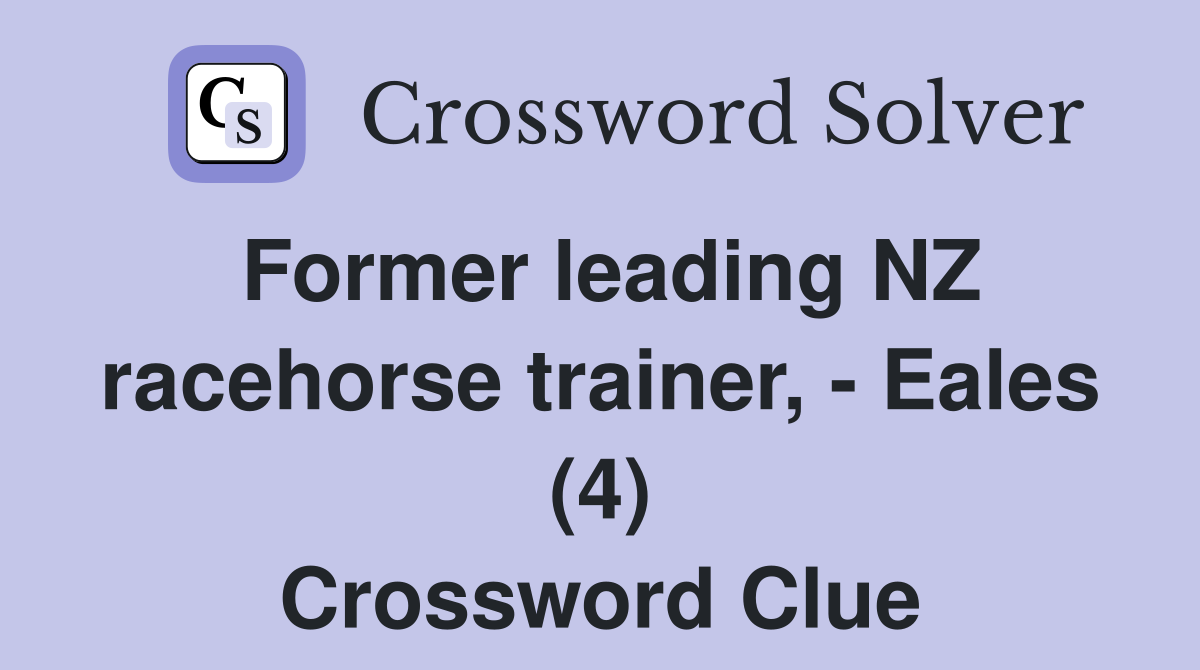 Former leading NZ racehorse trainer, - Eales (4) Crossword Clue