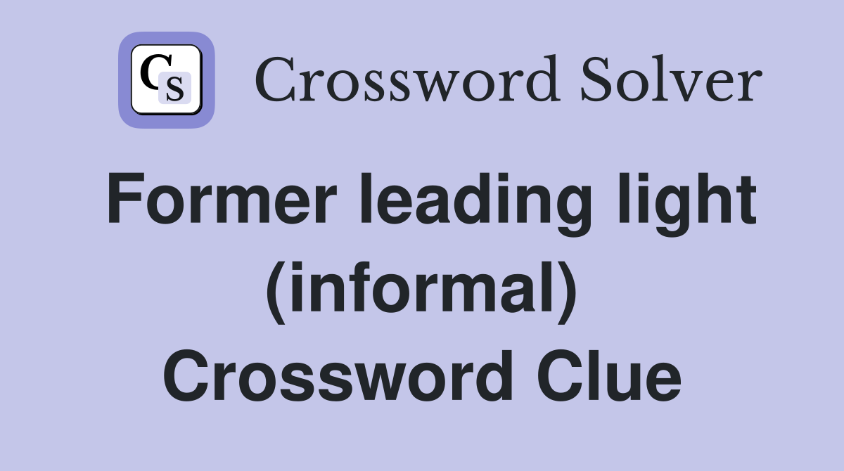 Former leading light (informal) Crossword Clue