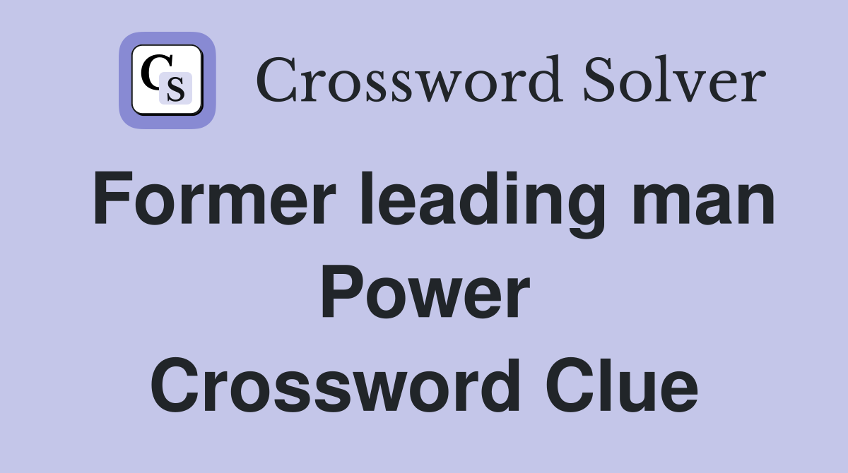 Former leading man Power Crossword Clue