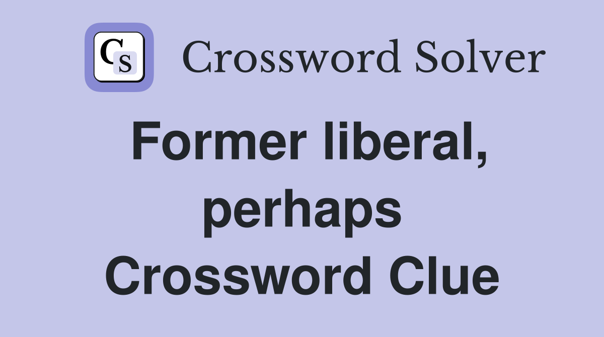 Former liberal, perhaps Crossword Clue