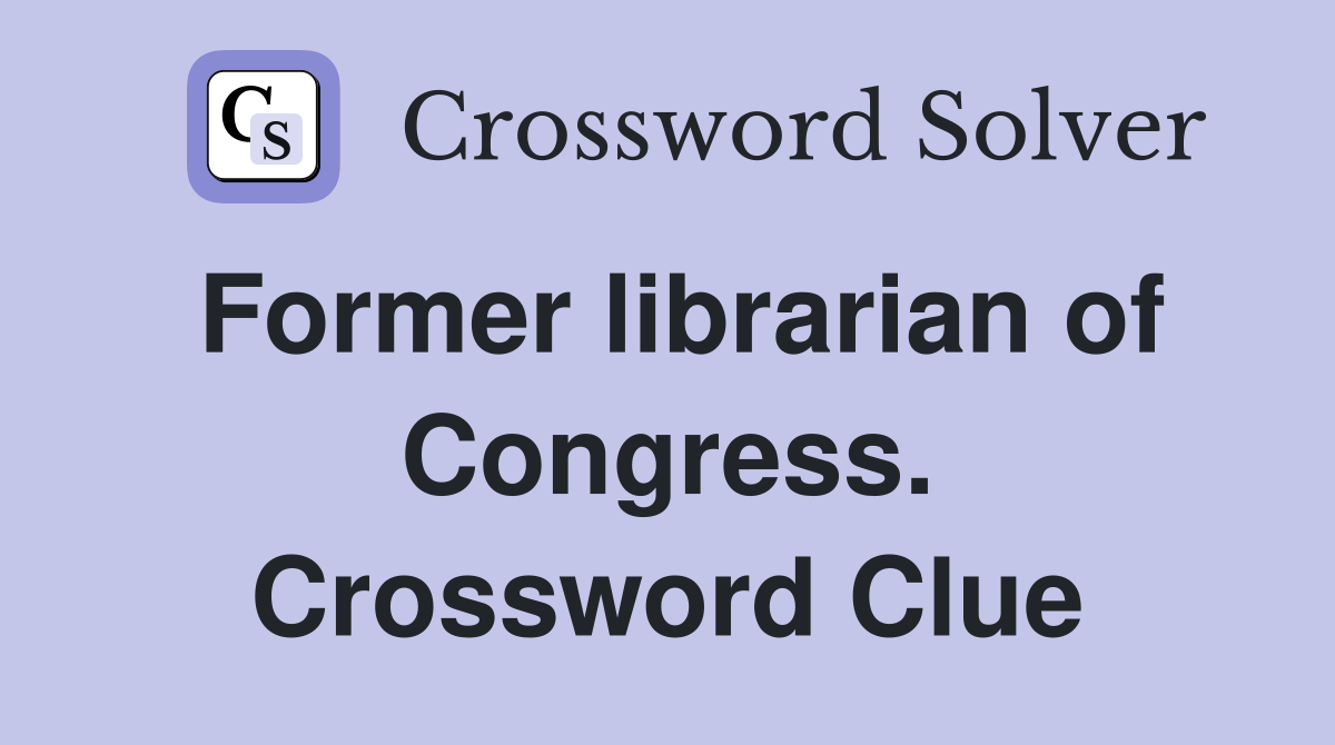 Former librarian of Congress. Crossword Clue